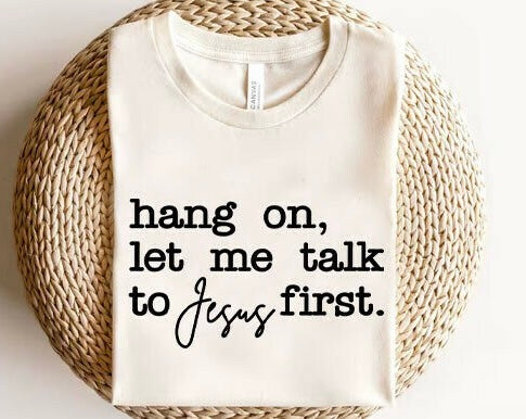 Let me talk to Jesus first